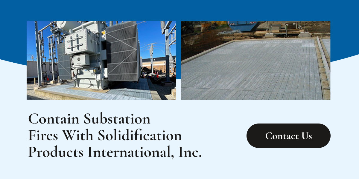 Contain Substation Fires With Solidification Products International, Inc.